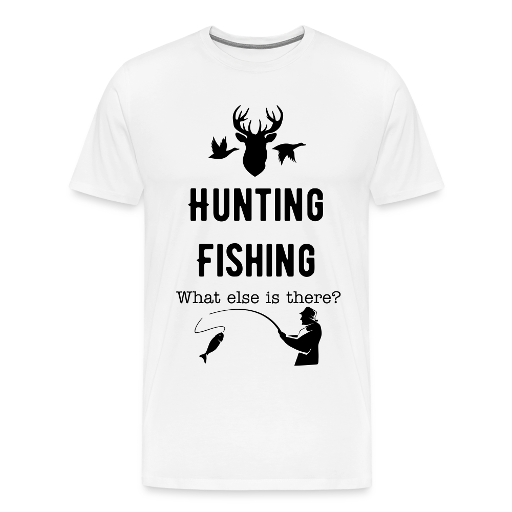 Men's Hunting Fishing What else is there? - white