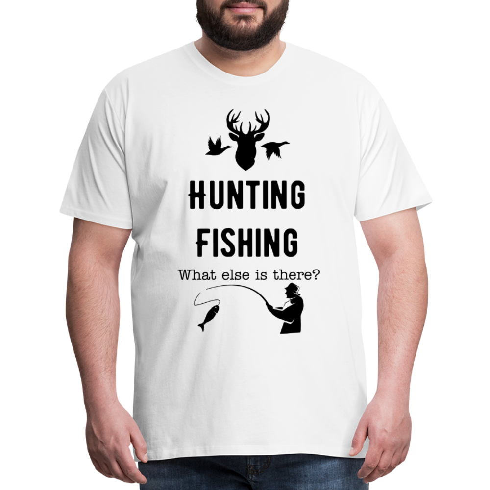 Men's Hunting Fishing What else is there? - white