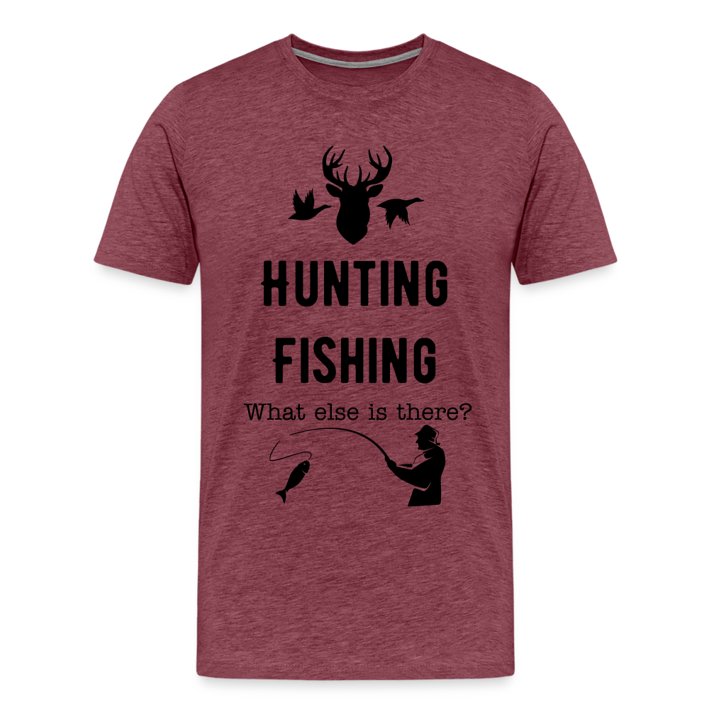Men's Hunting Fishing What else is there? - heather burgundy