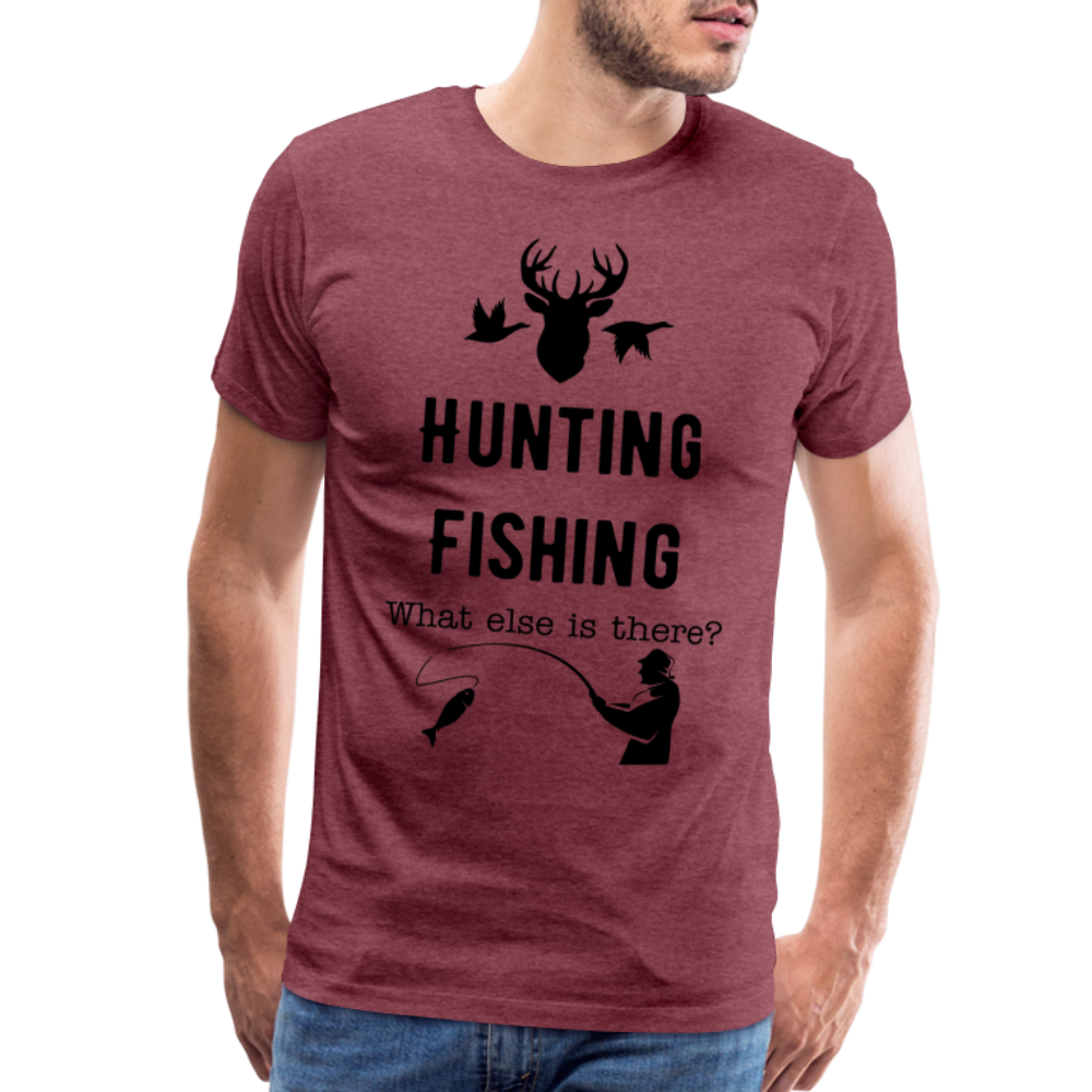 Men's Hunting Fishing What else is there? - heather burgundy