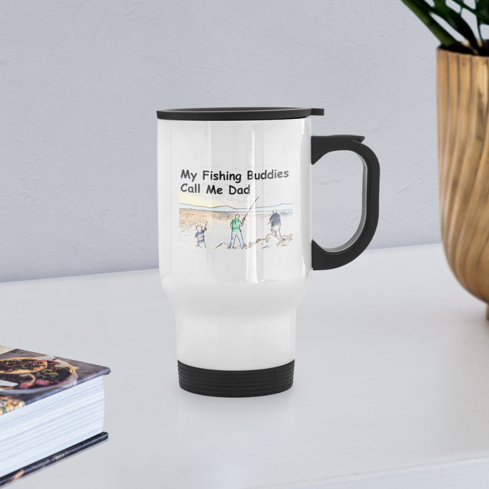 Travel Mug 14oz, My Fishing Buddies Call Me Dad - white