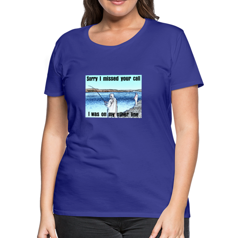 Women's shirt, Sorry I missed your call, I was on my other line - royal blue