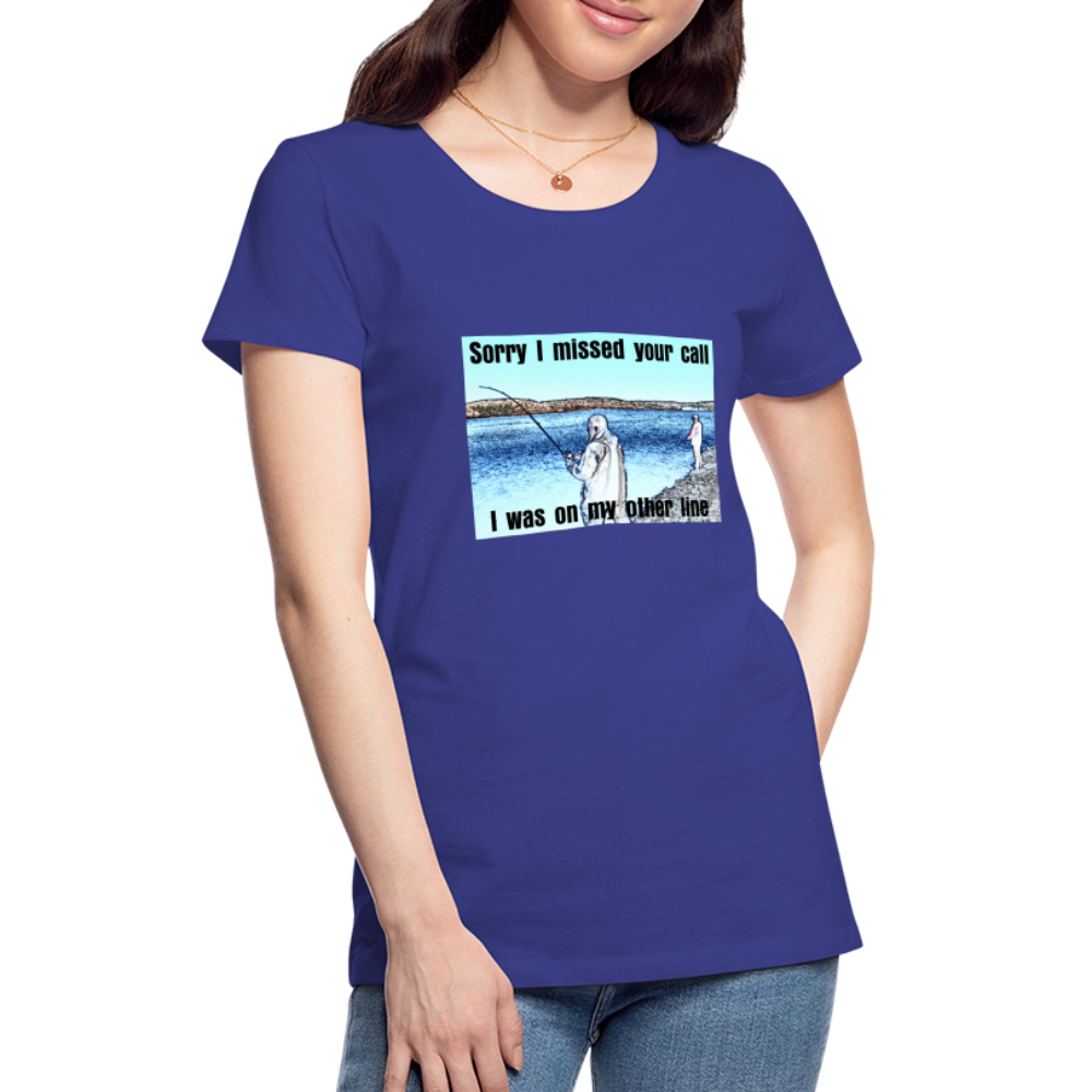 Women's shirt, Sorry I missed your call, I was on my other line - royal blue