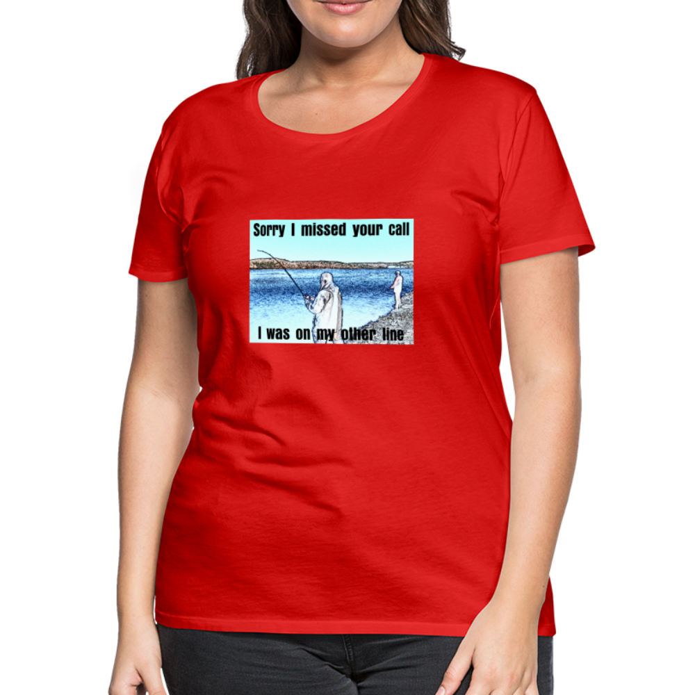 Women's shirt, Sorry I missed your call, I was on my other line - red