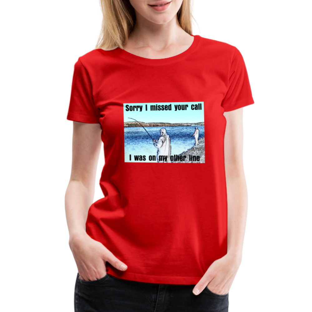 Women's shirt, Sorry I missed your call, I was on my other line - red