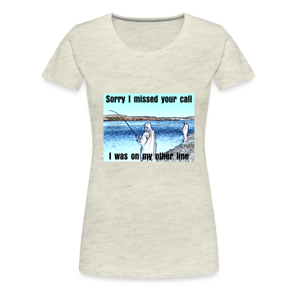 Women's shirt, Sorry I missed your call, I was on my other line - heather oatmeal