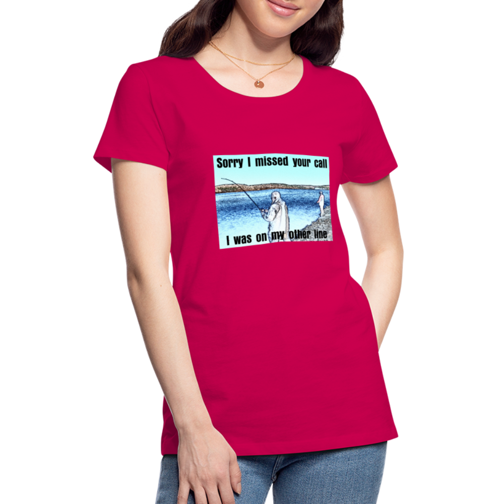 Women's shirt, Sorry I missed your call, I was on my other line - dark pink