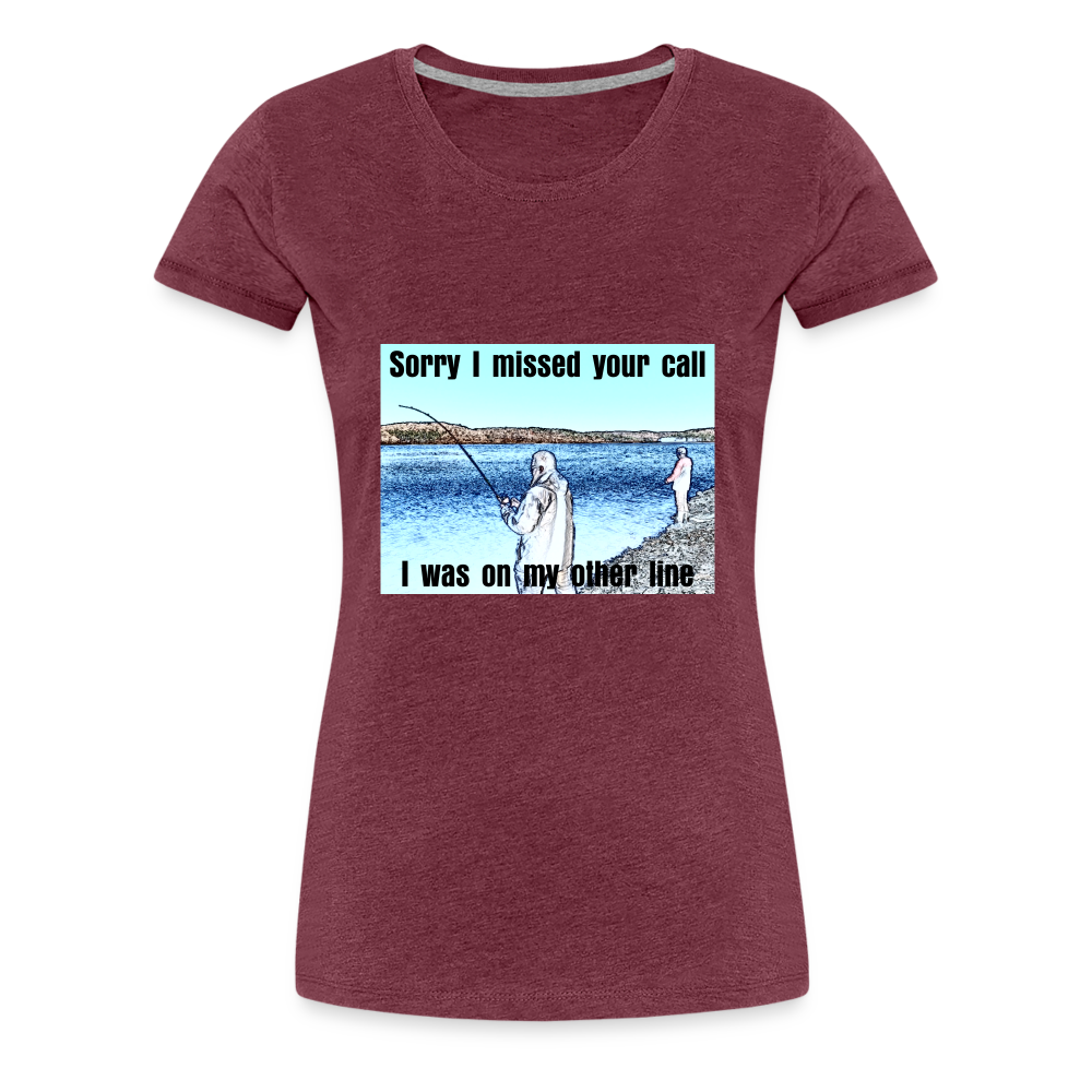 Women's shirt, Sorry I missed your call, I was on my other line - heather burgundy