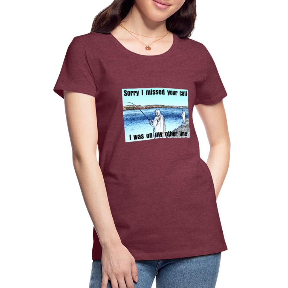 Women's shirt, Sorry I missed your call, I was on my other line - heather burgundy