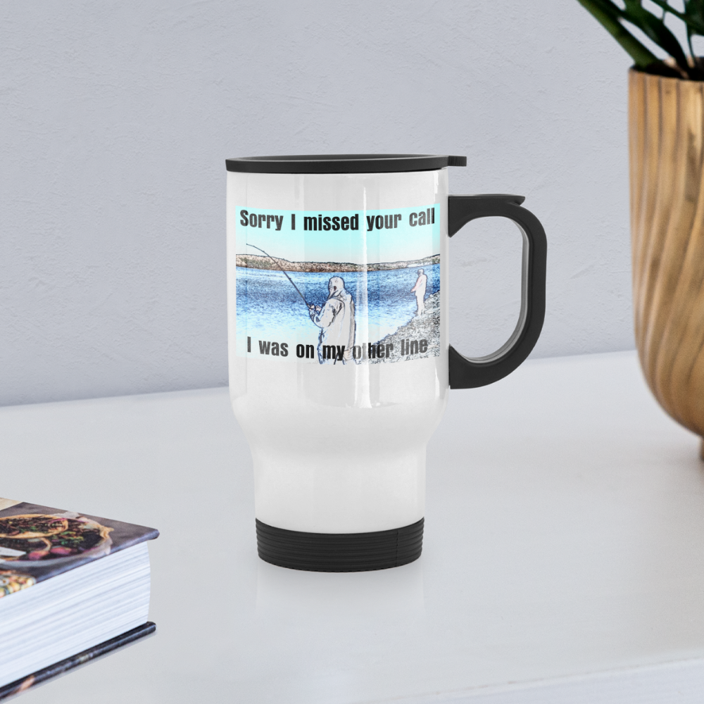 Travel Mug 14oz, Sorry I missed your call, I was on my other line - white