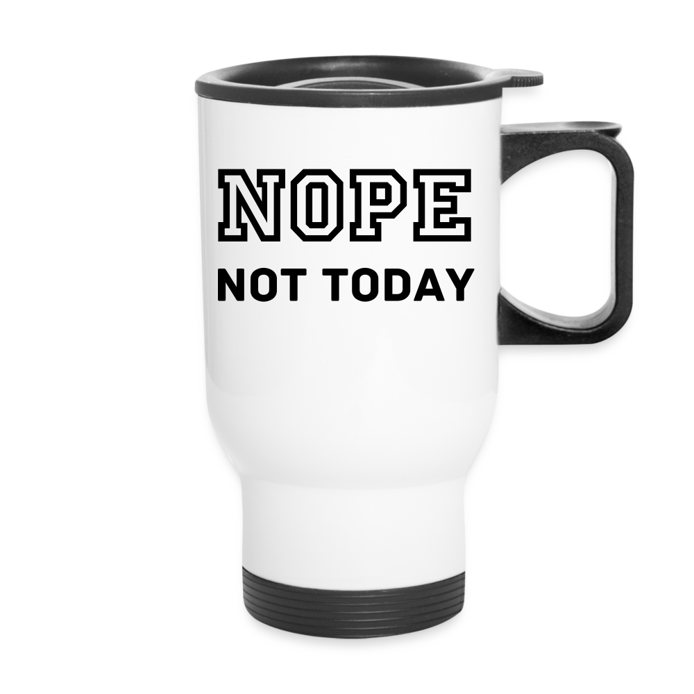 Travel Mug 14oz, Nope Not Today - white