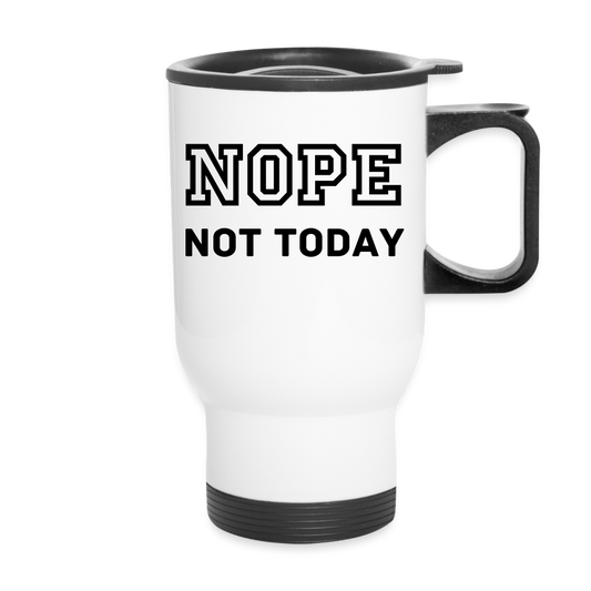 Travel Mug 14oz, Nope Not Today - white