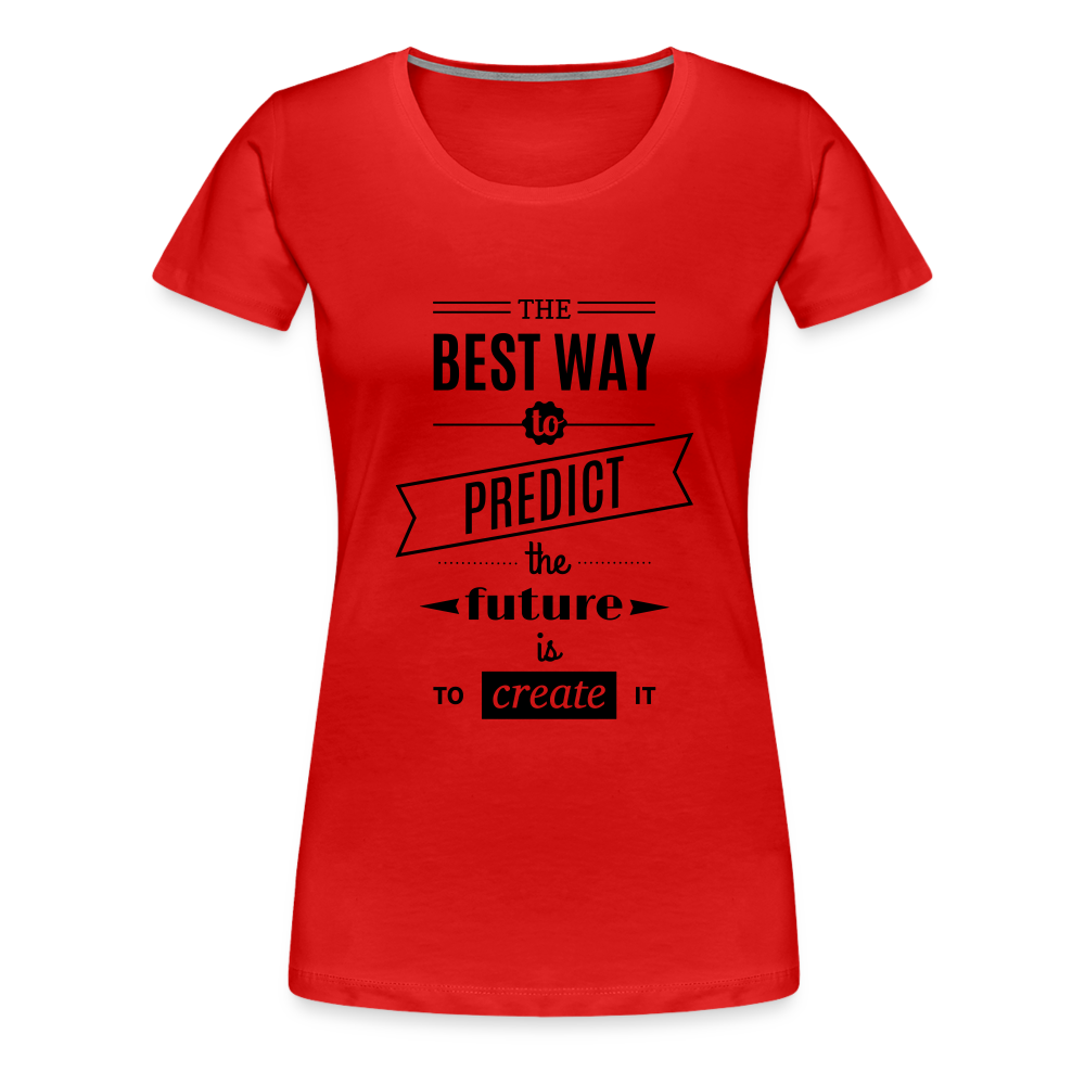 Women's Shirt The Best Way to Predict the Future - red