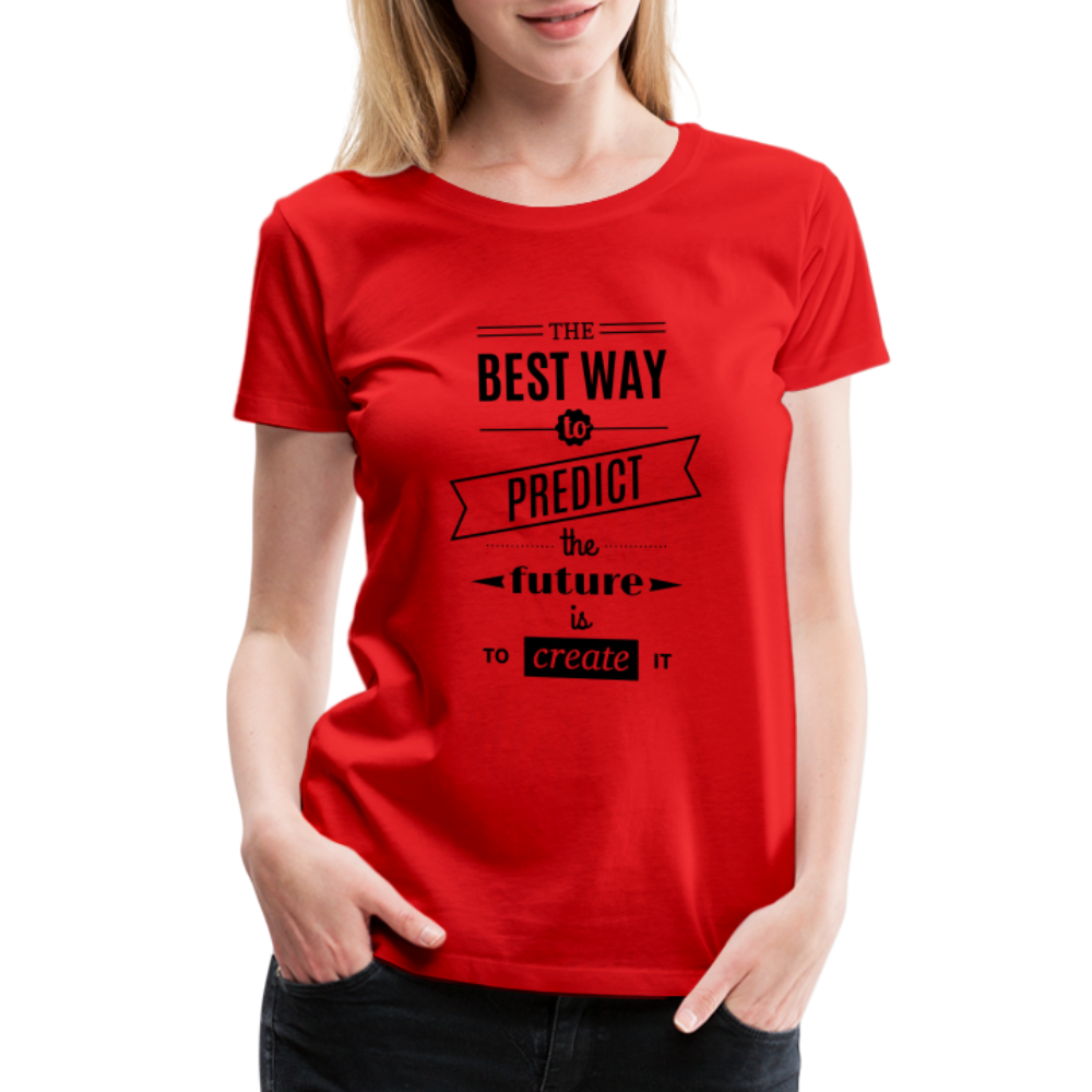 Women's Shirt The Best Way to Predict the Future - red