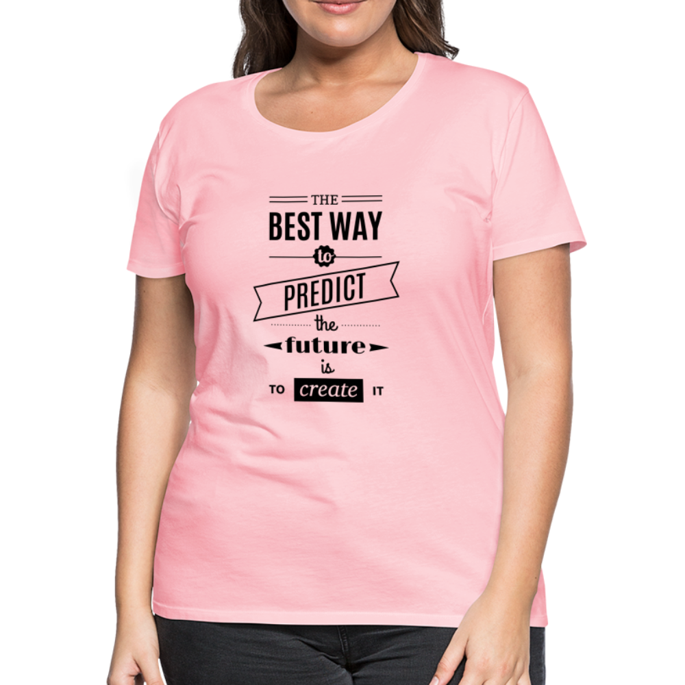Women's Shirt The Best Way to Predict the Future - pink