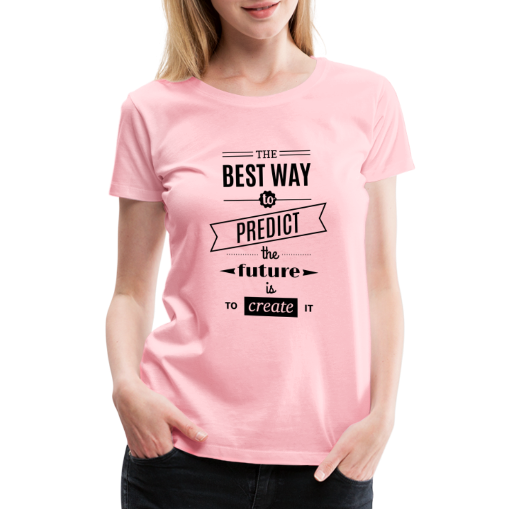 Women's Shirt The Best Way to Predict the Future - pink
