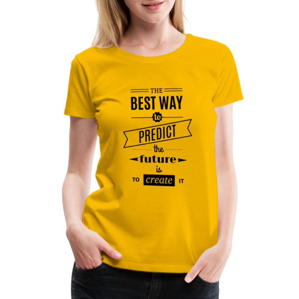 Women's Shirt The Best Way to Predict the Future - sun yellow