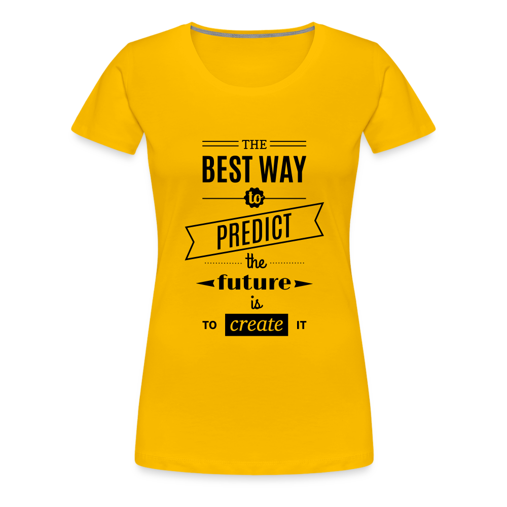 Women's Shirt The Best Way to Predict the Future - sun yellow