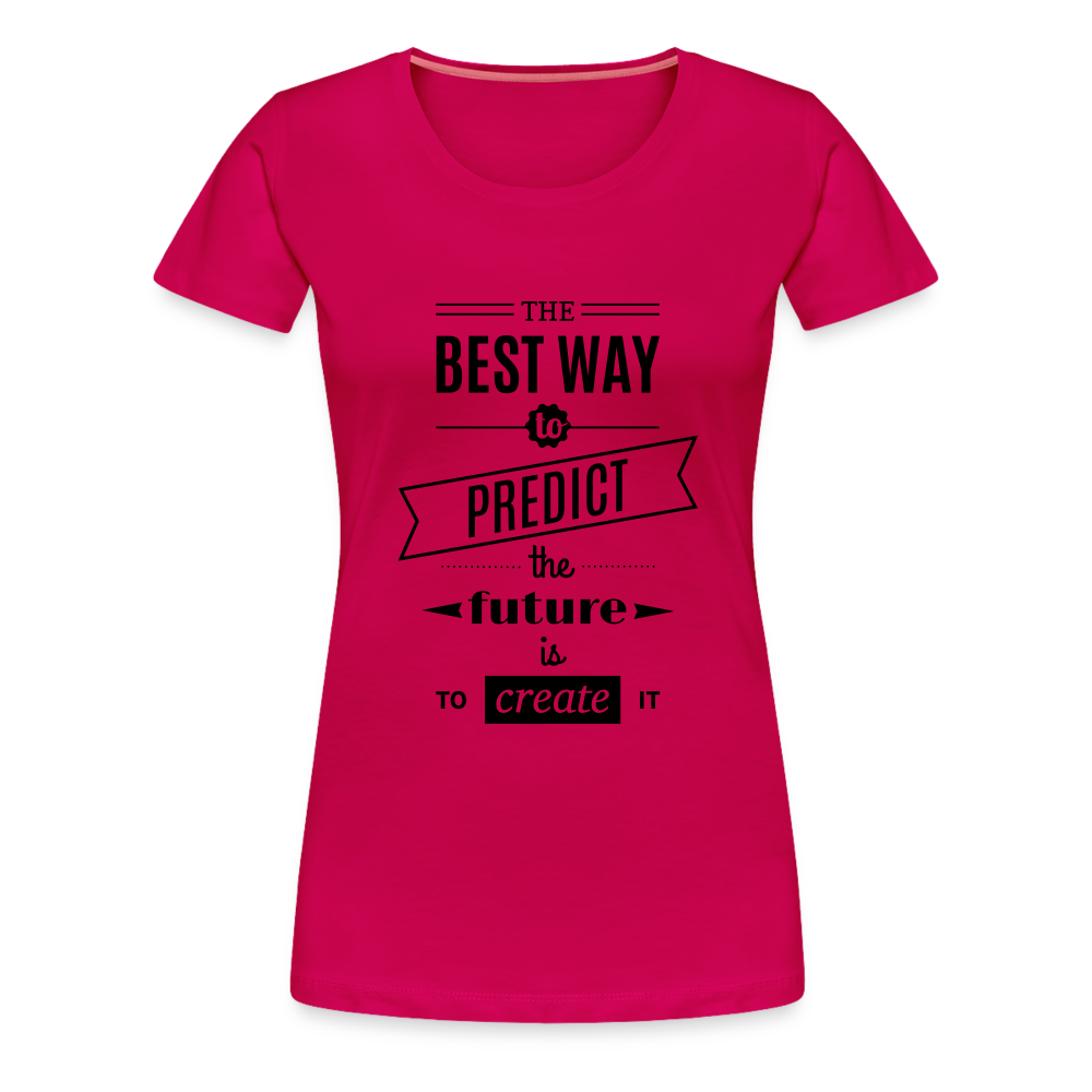 Women's Shirt The Best Way to Predict the Future - dark pink
