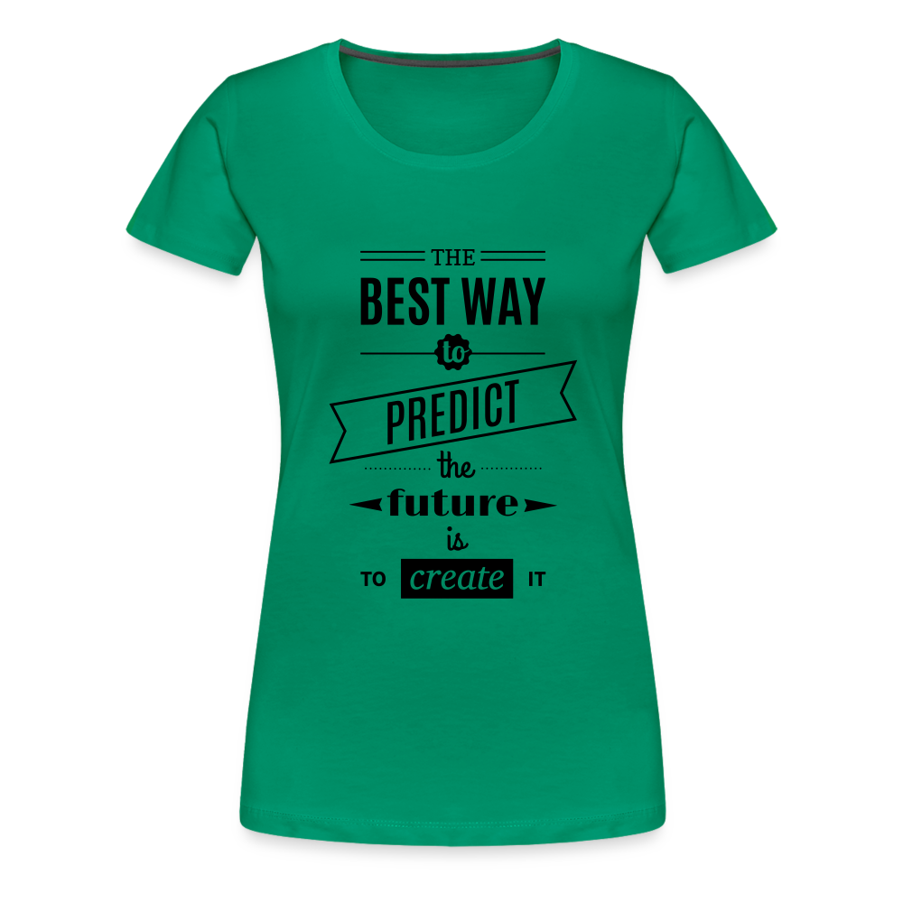 Women's Shirt The Best Way to Predict the Future - kelly green