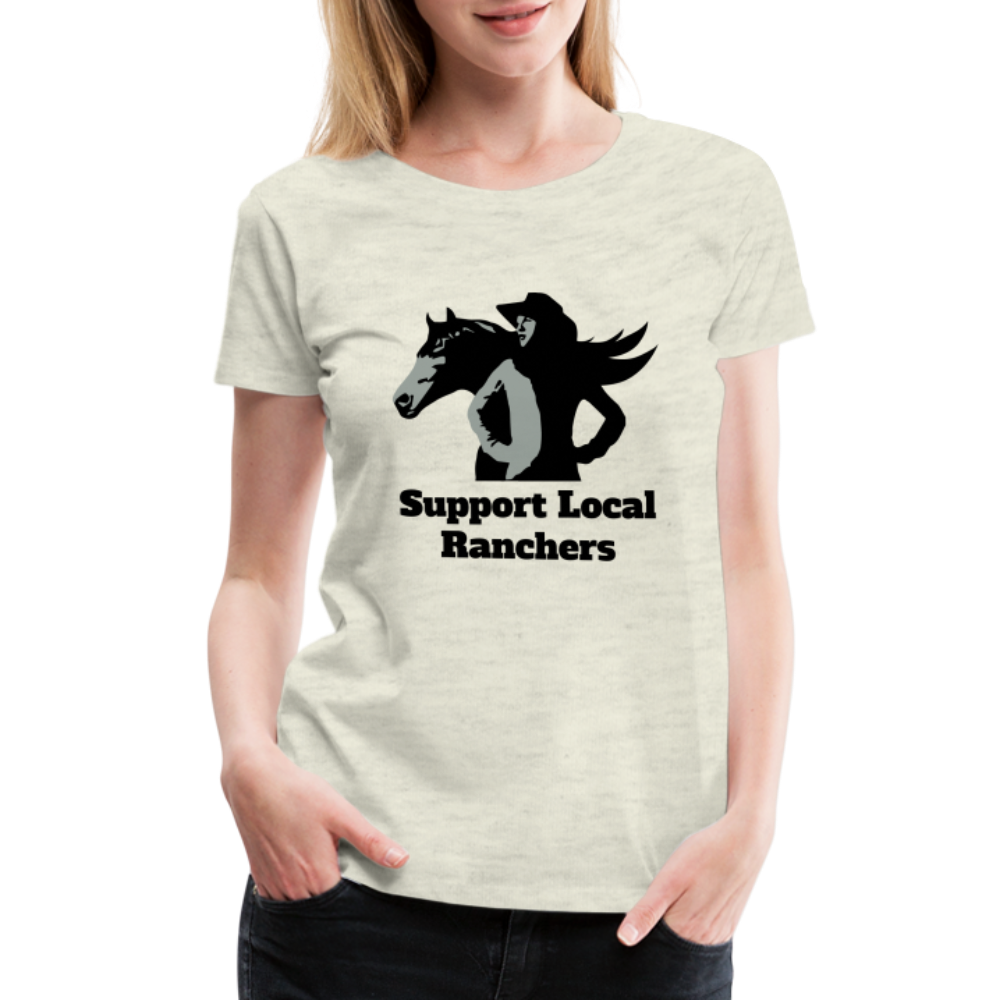 Support Local Ranchers Women’s Premium T-Shirt - heather oatmeal