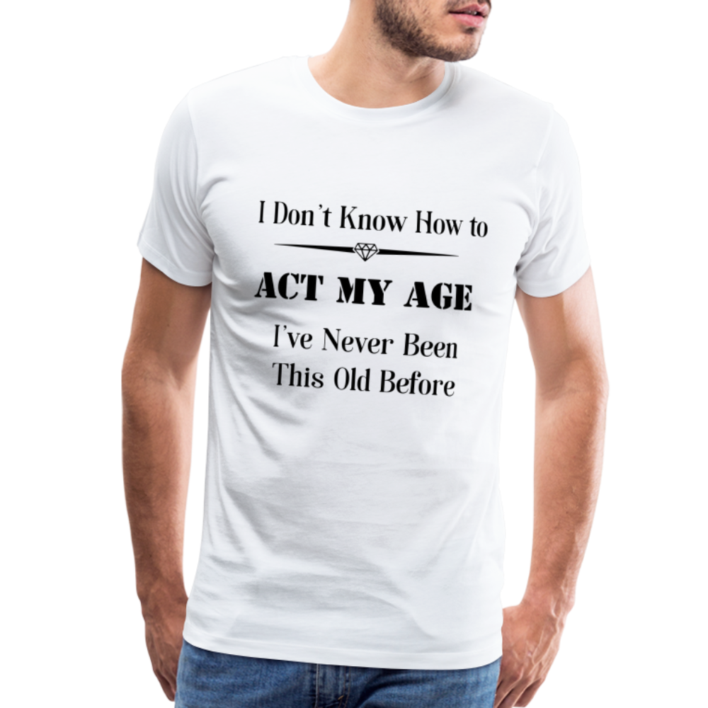 Men's I Don't Know How to Act My Age - white