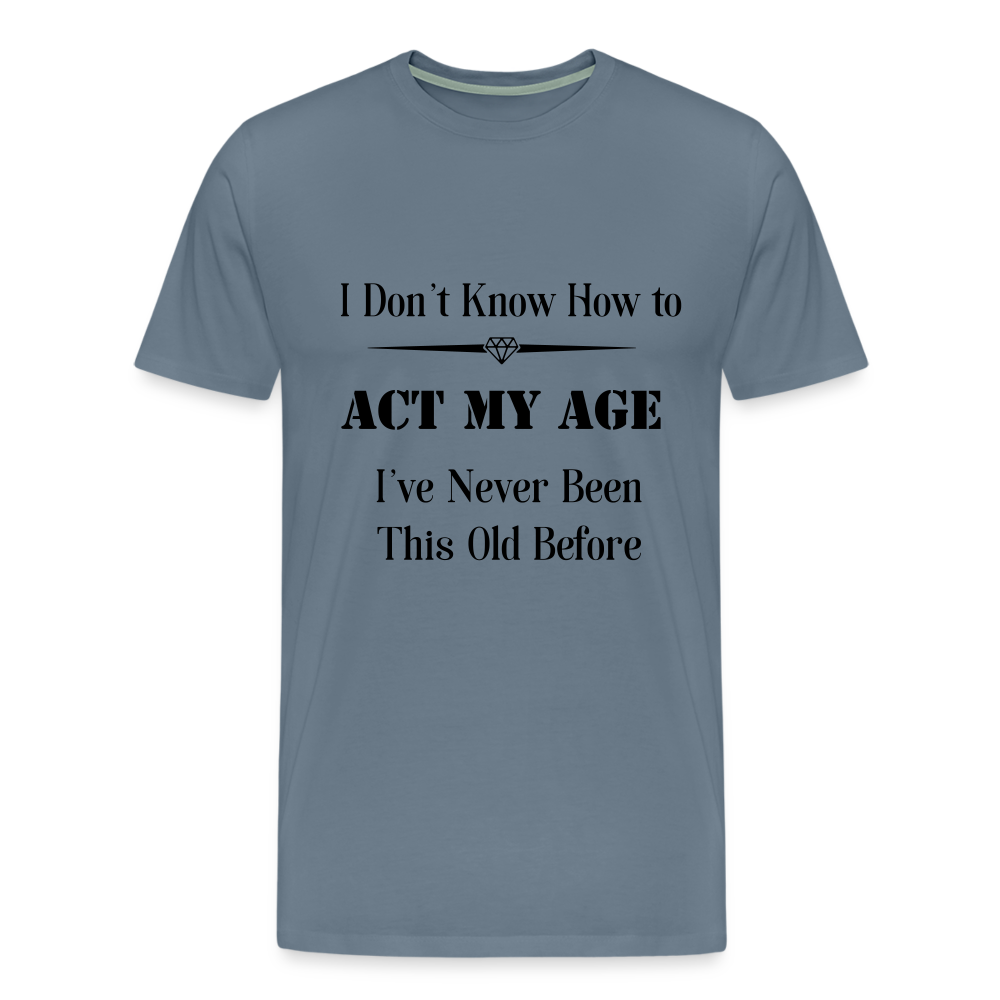 Men's I Don't Know How to Act My Age - steel blue