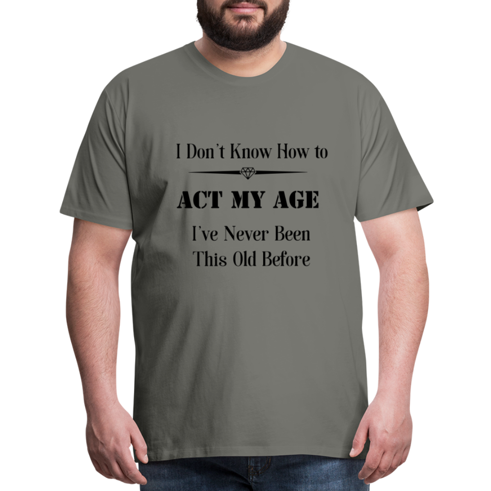Men's I Don't Know How to Act My Age - asphalt gray