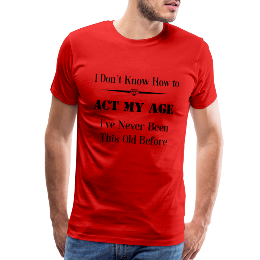 Men's I Don't Know How to Act My Age - red