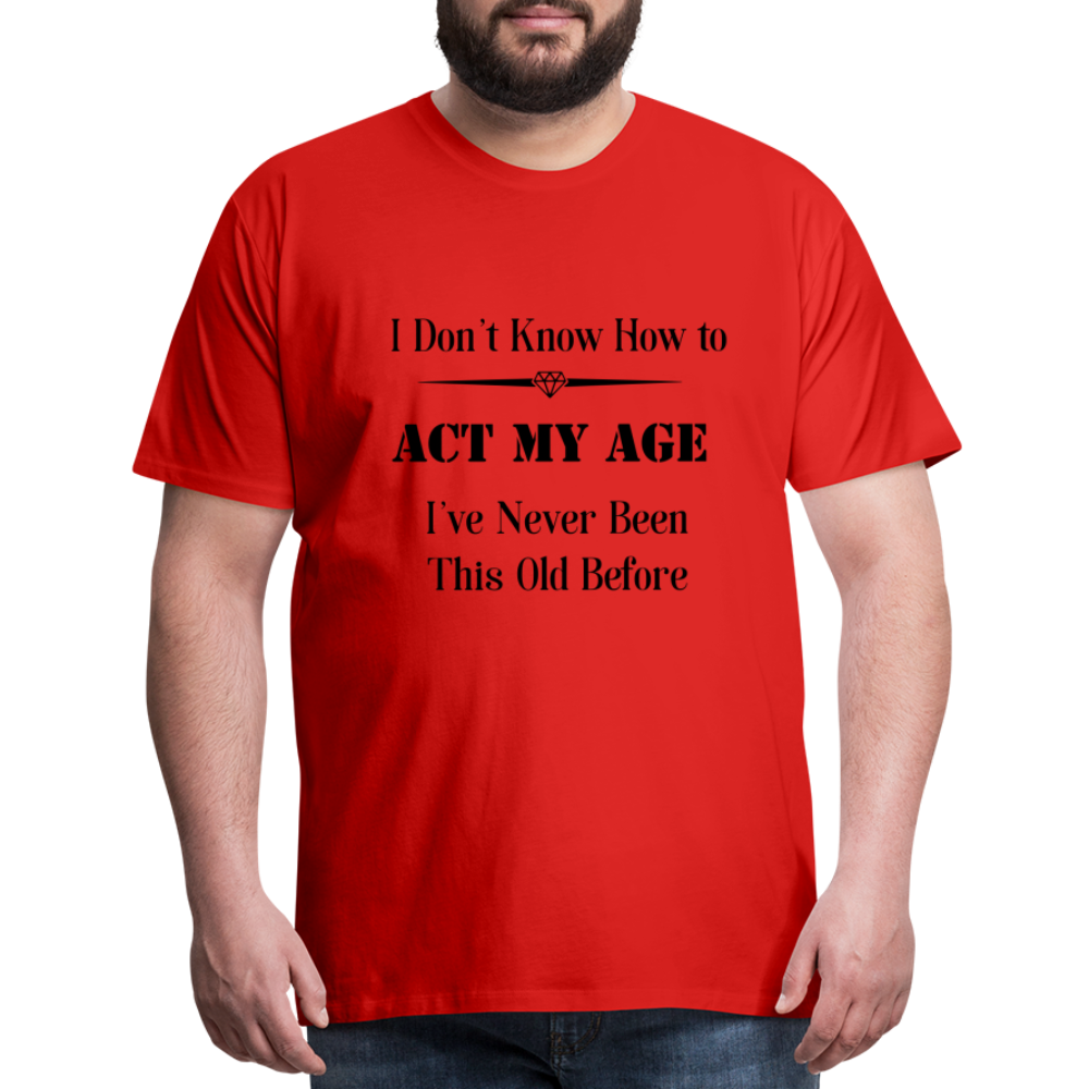 Men's I Don't Know How to Act My Age - red
