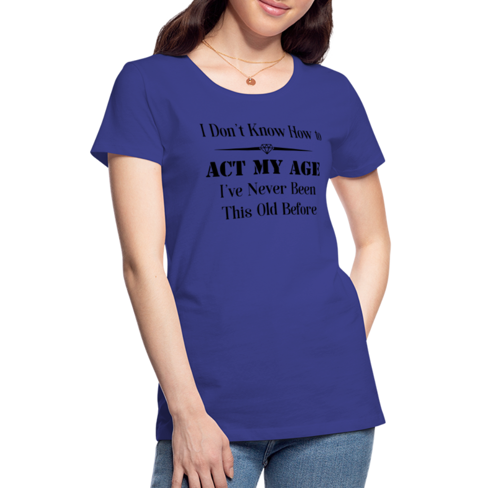 Women’s I Don't Know How to Act My Age - royal blue