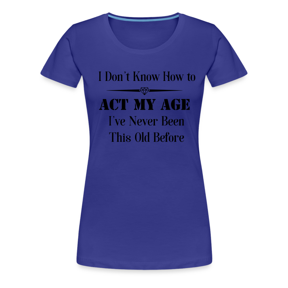 Women’s I Don't Know How to Act My Age - royal blue