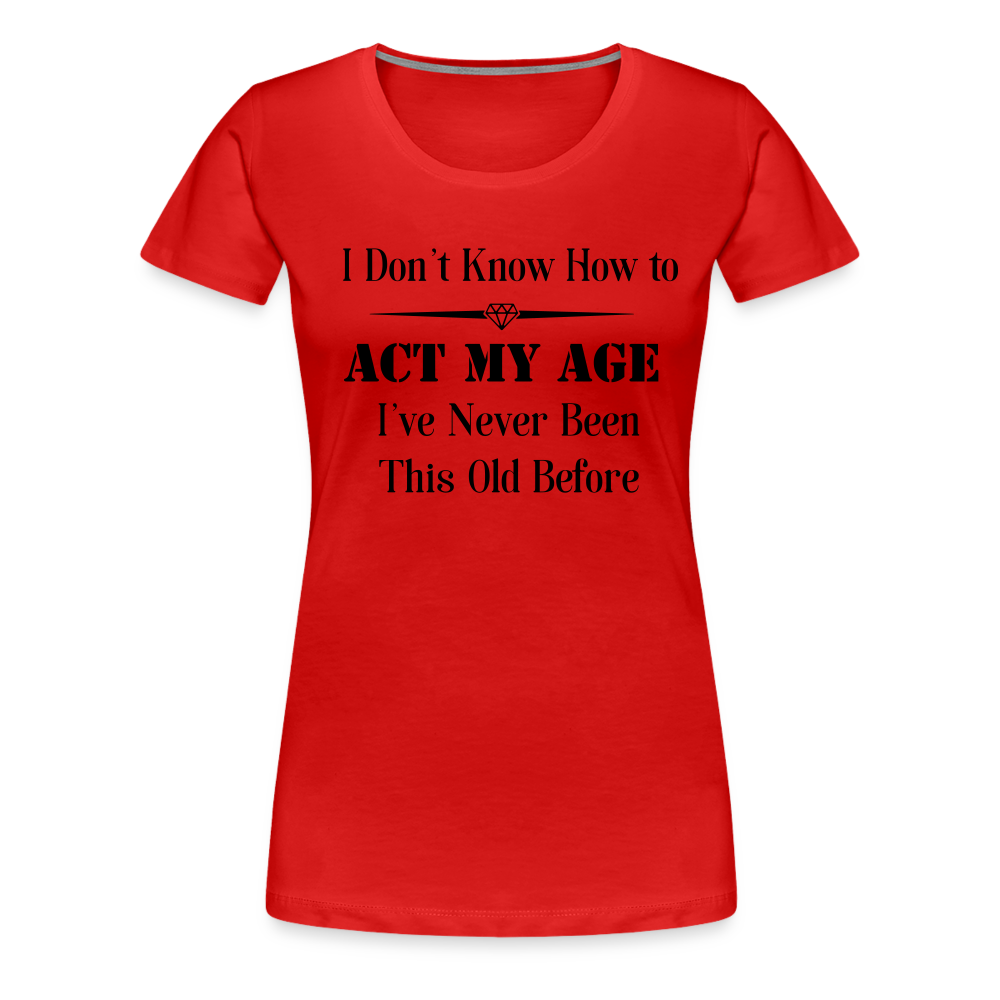 Women’s I Don't Know How to Act My Age - red