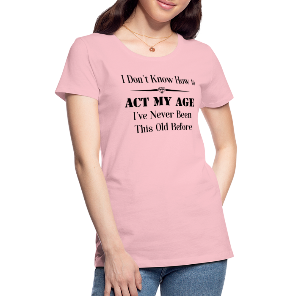 Women’s I Don't Know How to Act My Age - pink