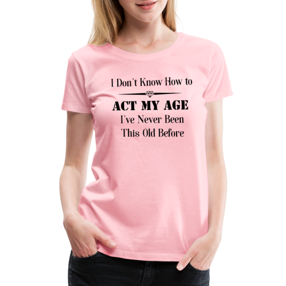 Women’s I Don't Know How to Act My Age - pink