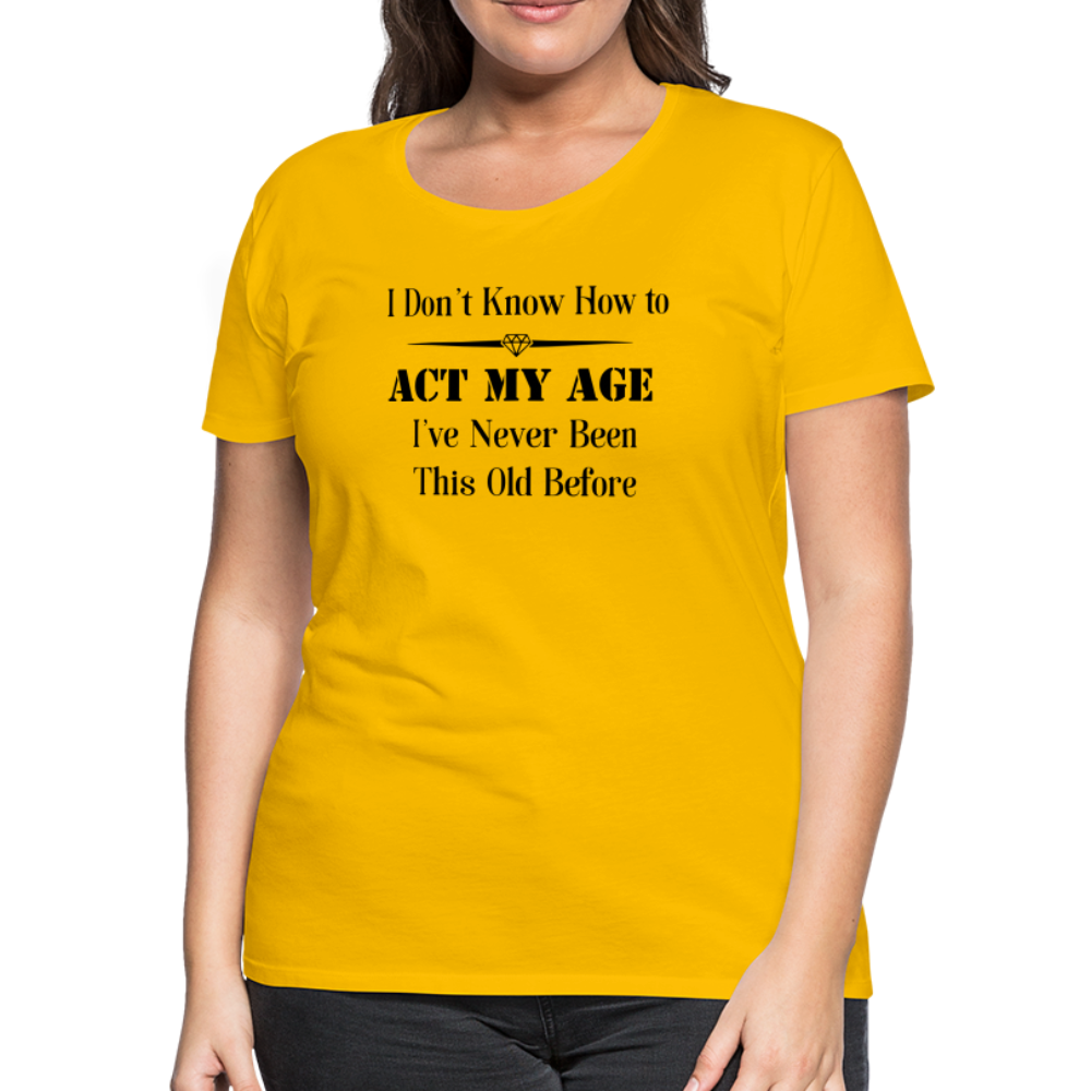 Women’s I Don't Know How to Act My Age - sun yellow