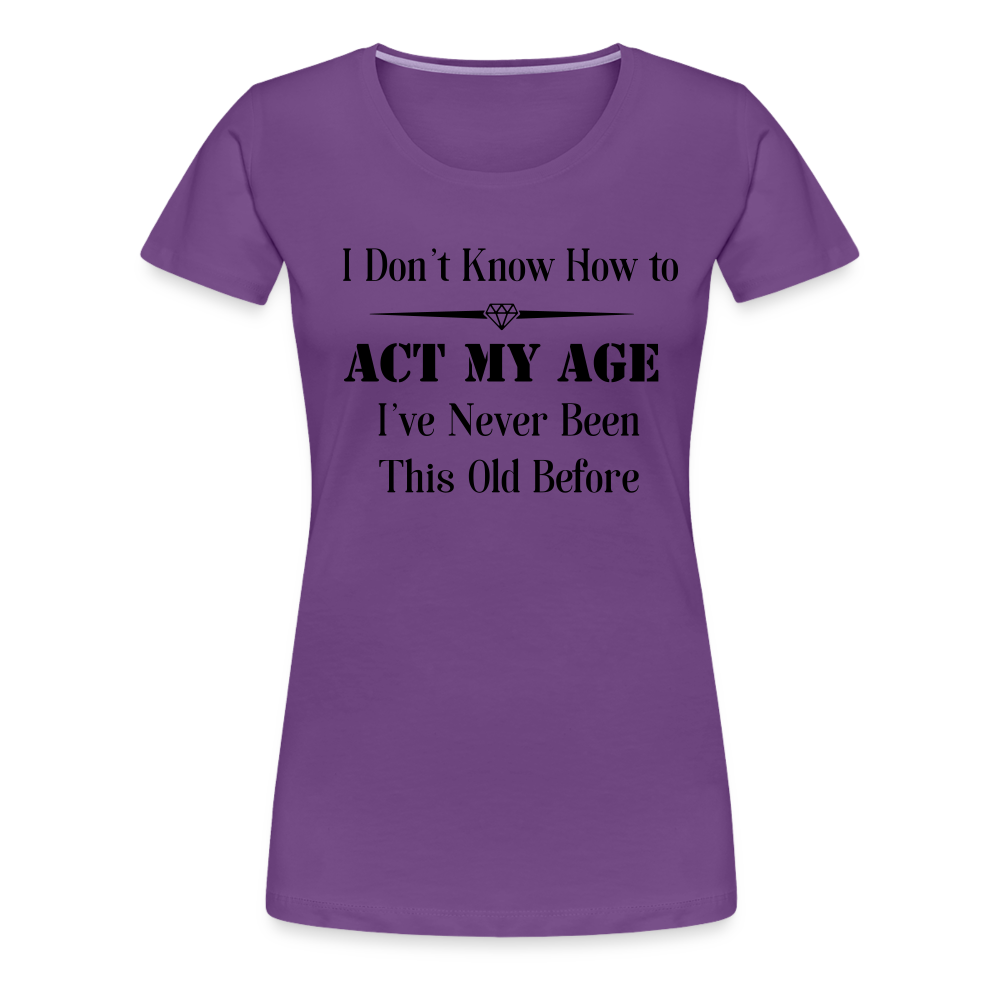 Women’s I Don't Know How to Act My Age - purple
