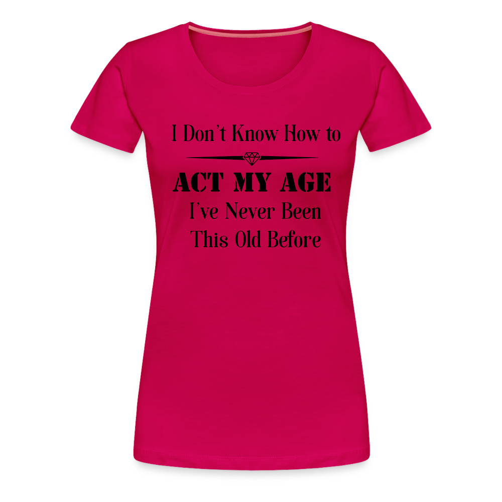 Women’s I Don't Know How to Act My Age - dark pink