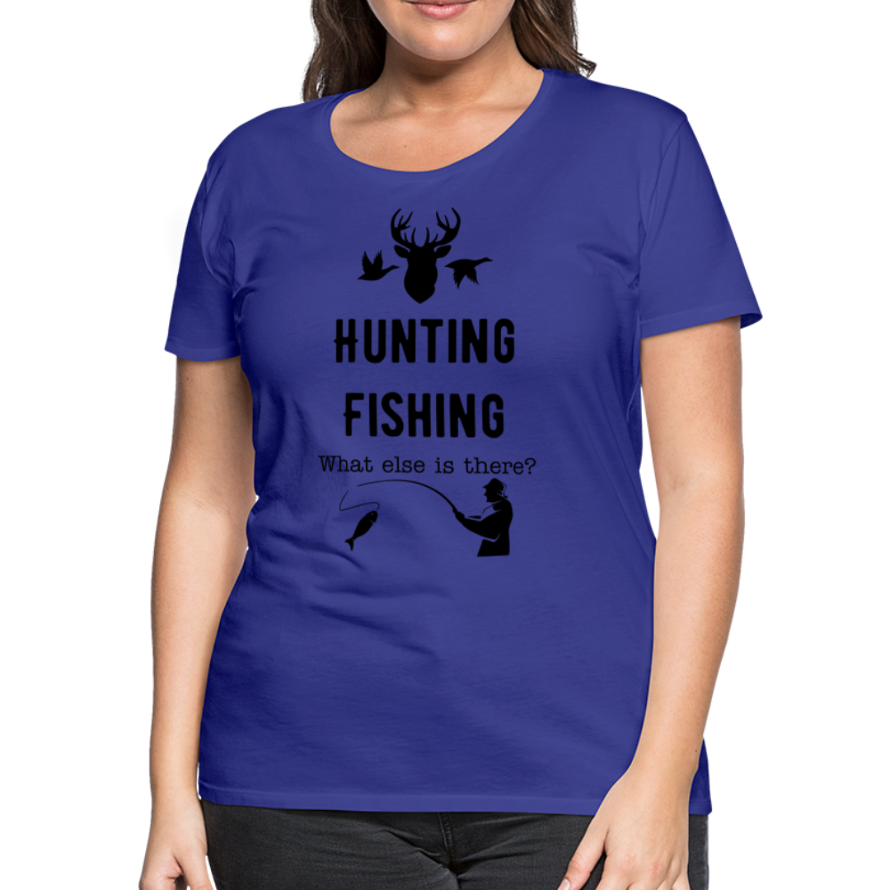 Women's Hunting Fishing What else is there? - royal blue