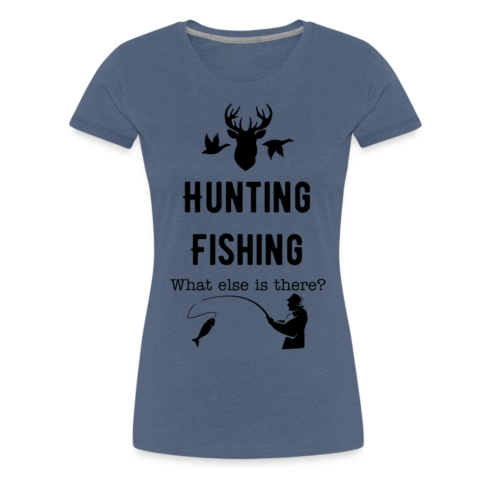 Women's Hunting Fishing What else is there? - heather blue