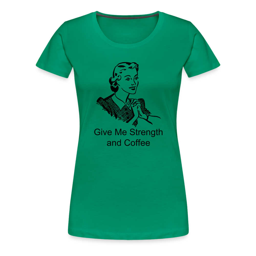 Women's Give Me Strength and Coffee - kelly green