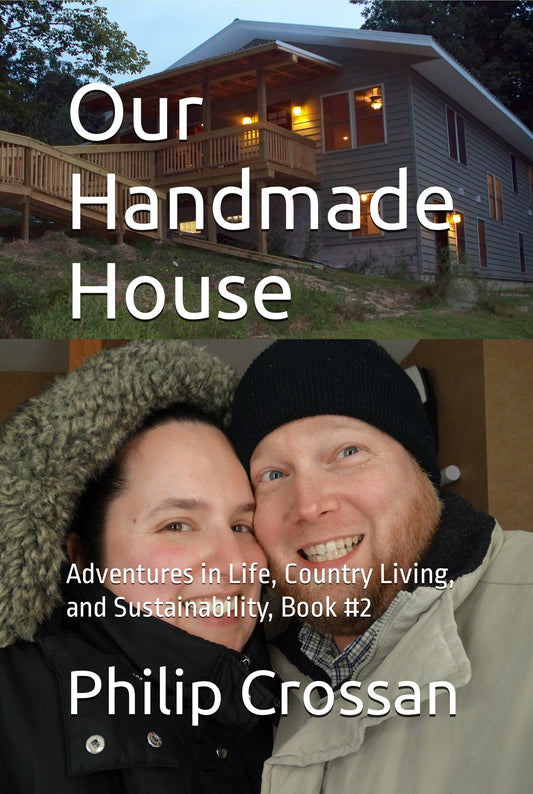 Our Handmade House: Adventures in Life, Country Living, and Sustainability, Book Two