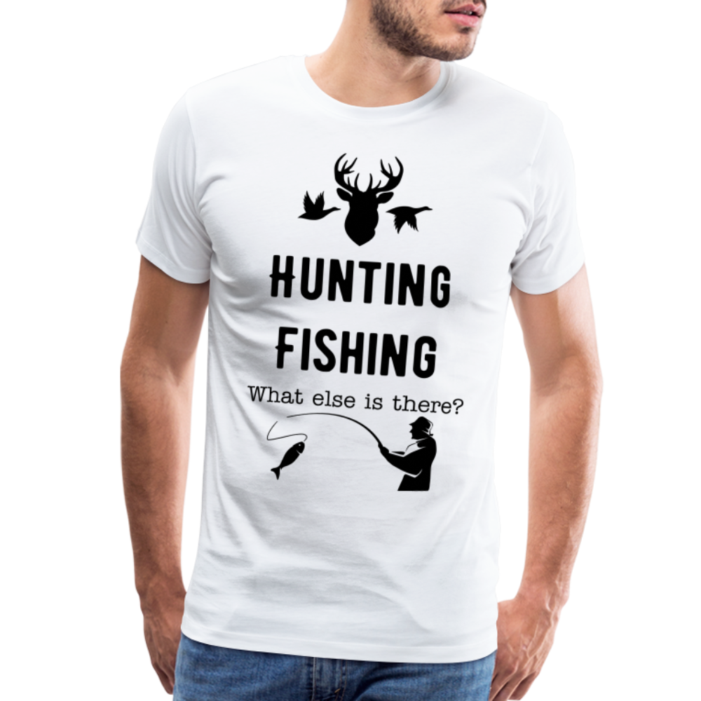 Men's Hunting Fishing What else is there? - white