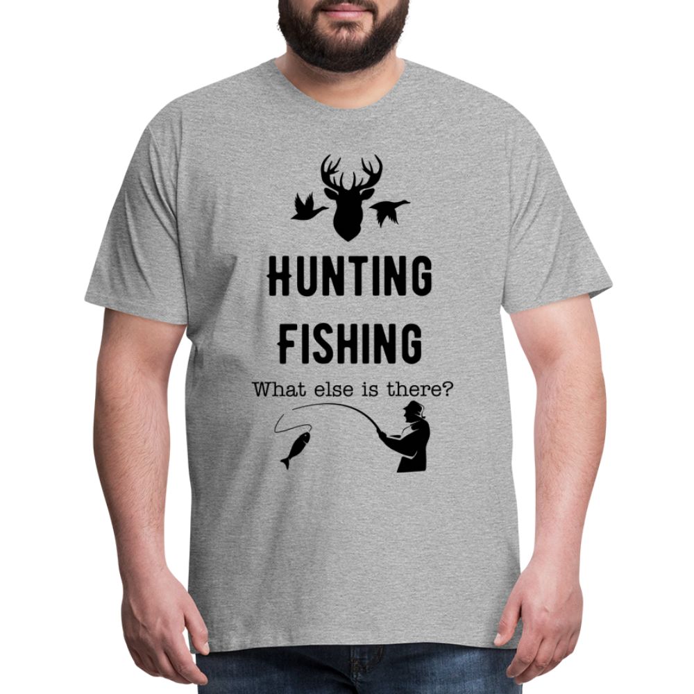 Men's Hunting Fishing What else is there? - heather gray