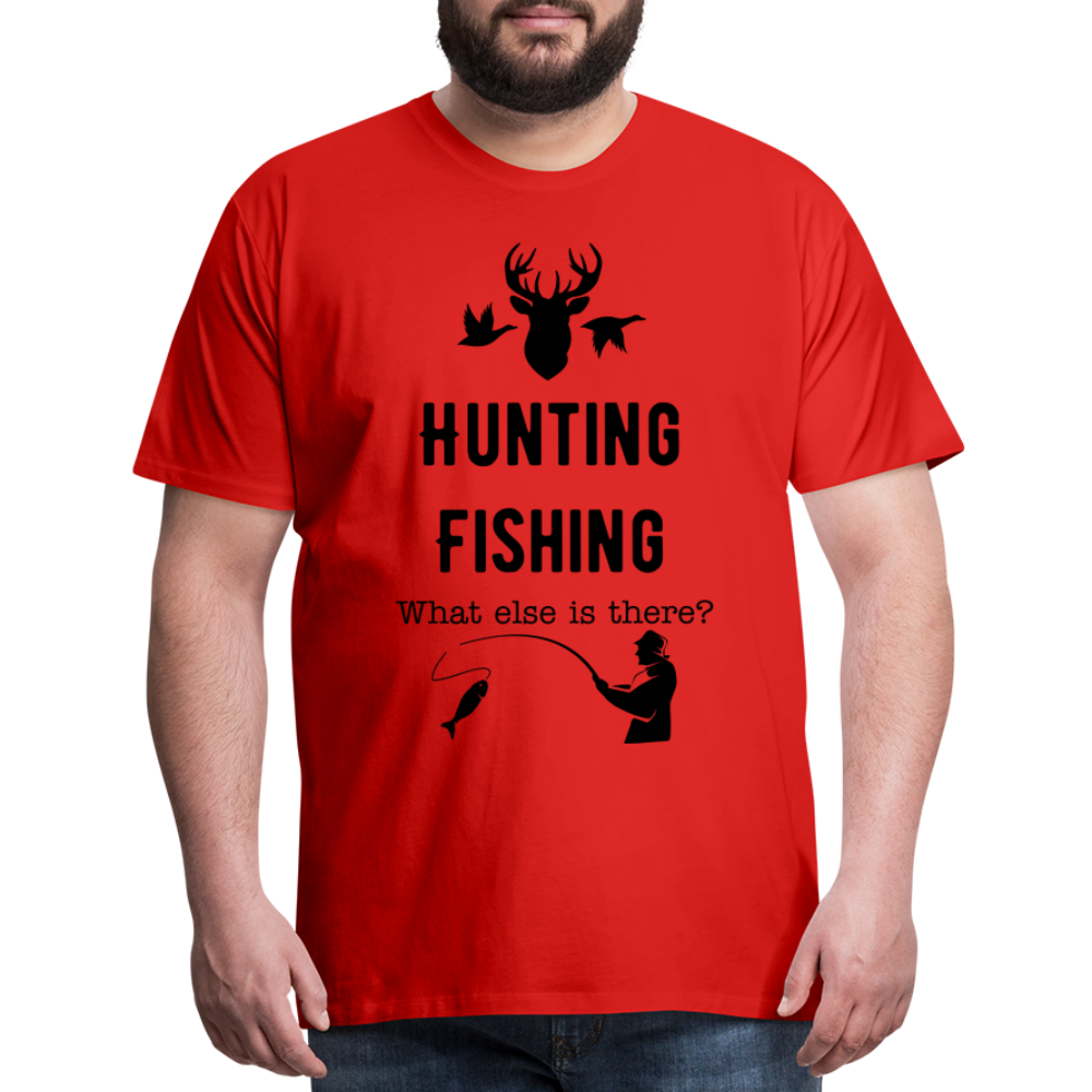 Men's Hunting Fishing What else is there? - red
