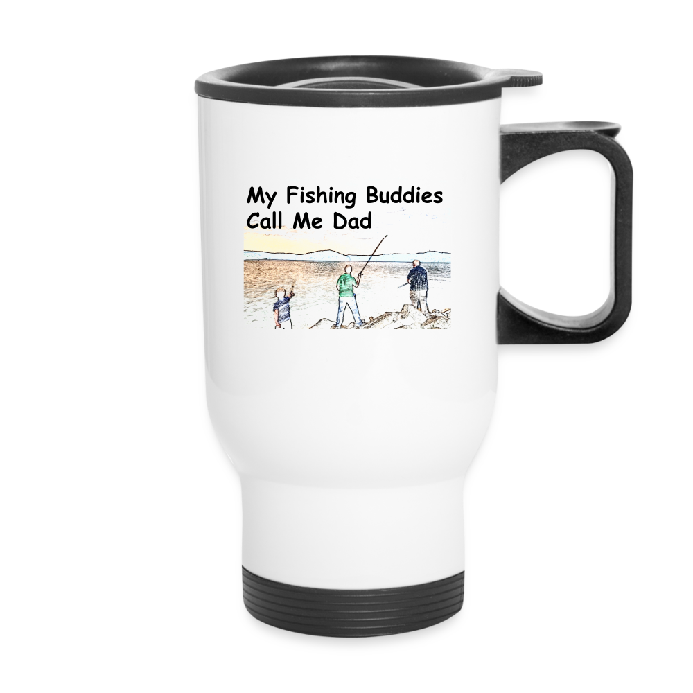 Travel Mug 14oz, My Fishing Buddies Call Me Dad - white