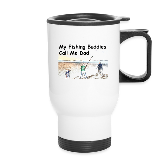 Travel Mug 14oz, My Fishing Buddies Call Me Dad - white
