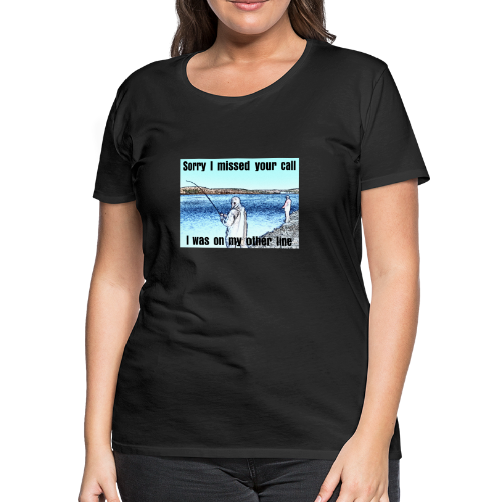 Women's shirt, Sorry I missed your call, I was on my other line - black