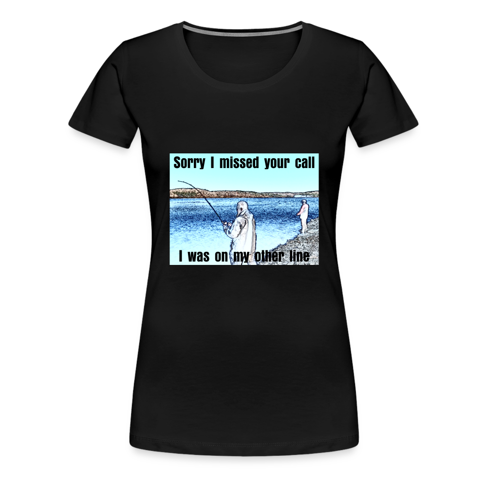 Women's shirt, Sorry I missed your call, I was on my other line - black