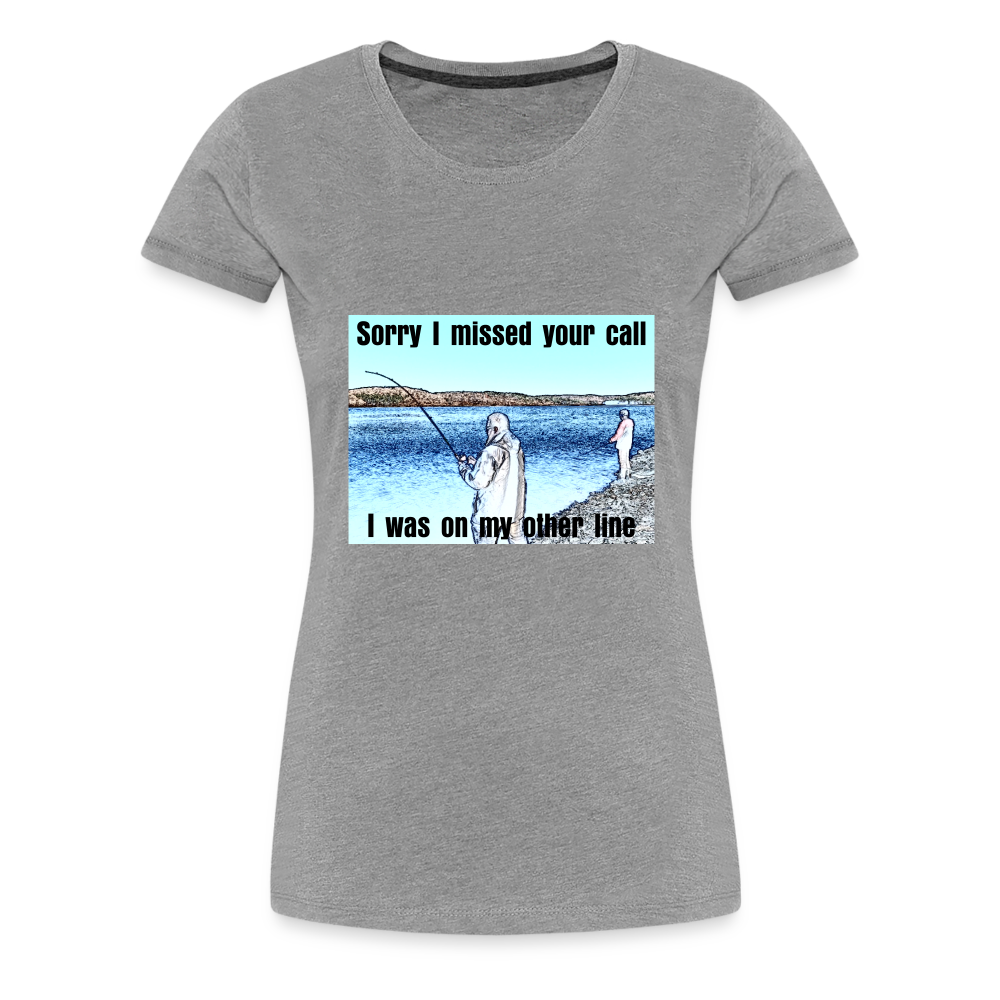 Women's shirt, Sorry I missed your call, I was on my other line - heather gray